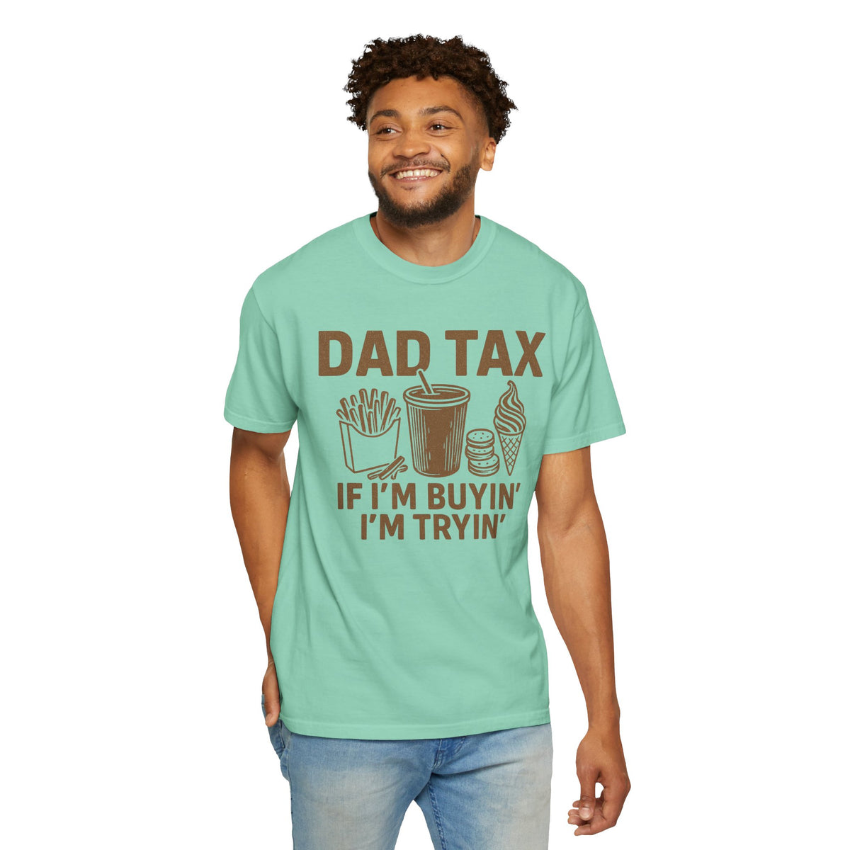 Dad Tax, If I'm Buyin I'm Tryin - Comfort Colors | Trendy Men's T-Shirt. Direct to Garment. Printed & Shipped in the USA. Unisex Sizes.