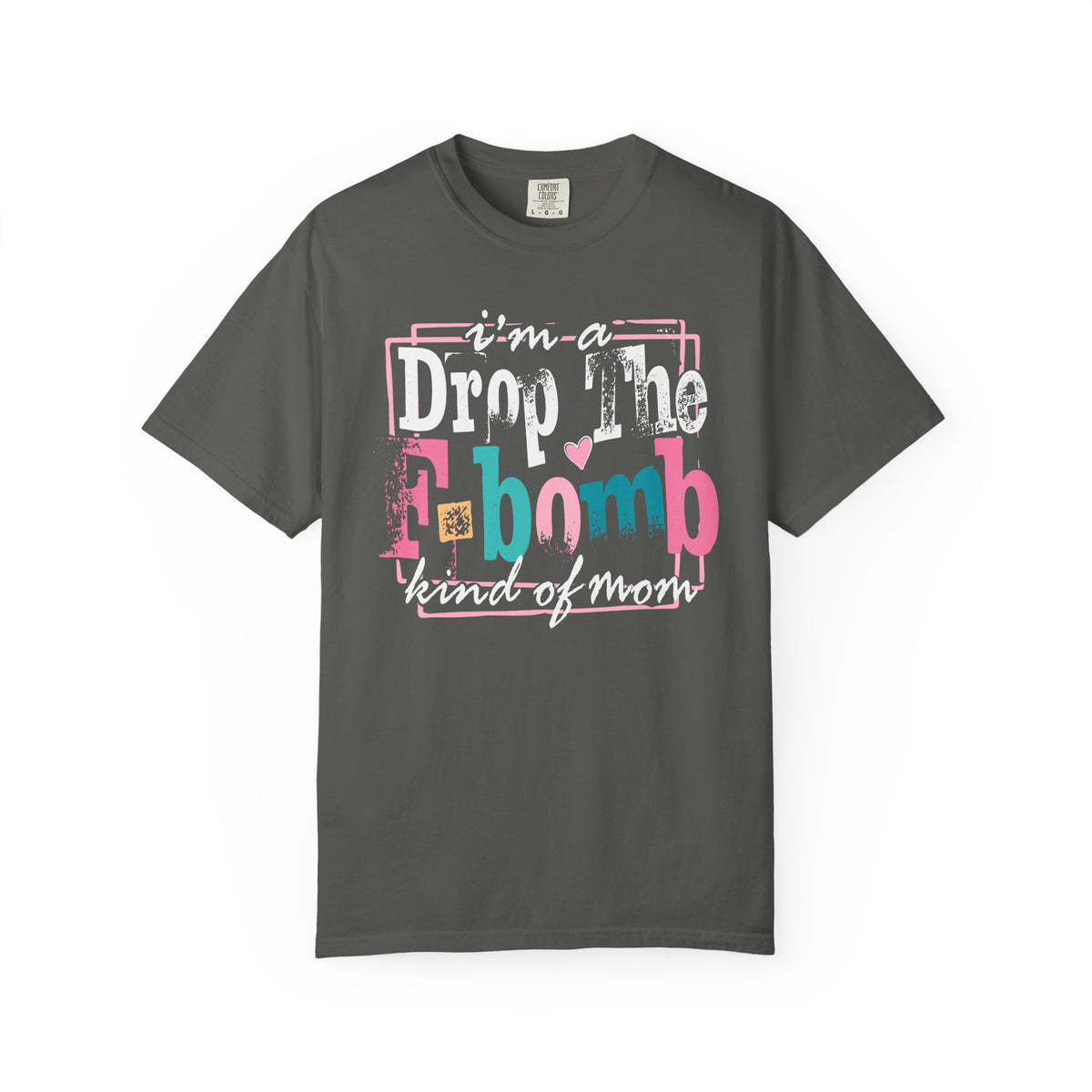 I'm A Drop The F-Bomb Mom Funny - Comfort Colors | Trendy Women's T-Shirt. Direct to Garment. Printed & Shipped in the USA. Unisex Sizes.