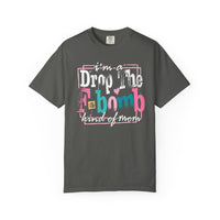 I'm A Drop The F-Bomb Mom Funny - Comfort Colors | Trendy Women's T-Shirt. Direct to Garment. Printed & Shipped in the USA. Unisex Sizes.