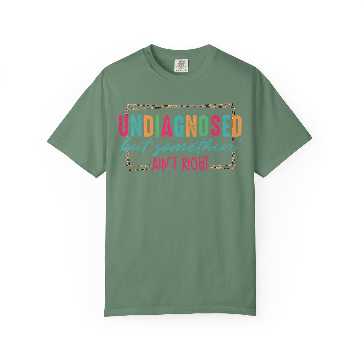 Undiagnosed But Somethin' Ain't Right Funny Mental Health - Comfort Colors | Trendy Women's T-Shirt. Direct to Garment. Printed & Shipped in the USA. Unisex Sizes.