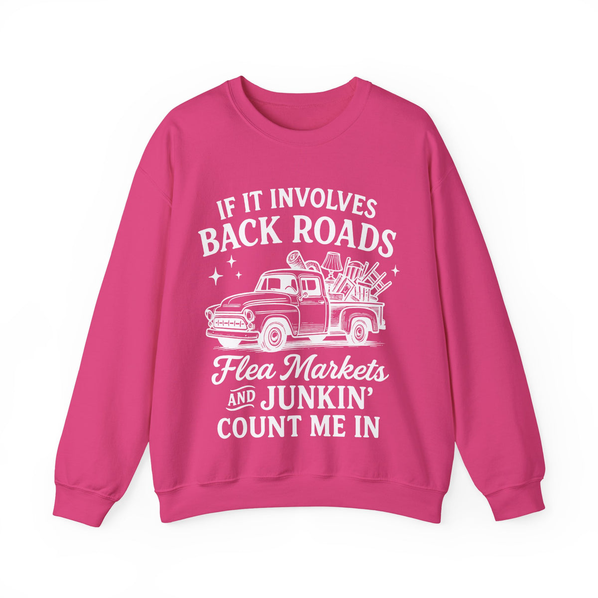 If It Involves Back Roads, Flea Markets and Junkin' Count Me In – Gildan Heavy Blend | Trendy Women’s and Men's Soft Sweatshirt. Direct to Garment. Printed & Shipped in the USA. Unisex Sizes.