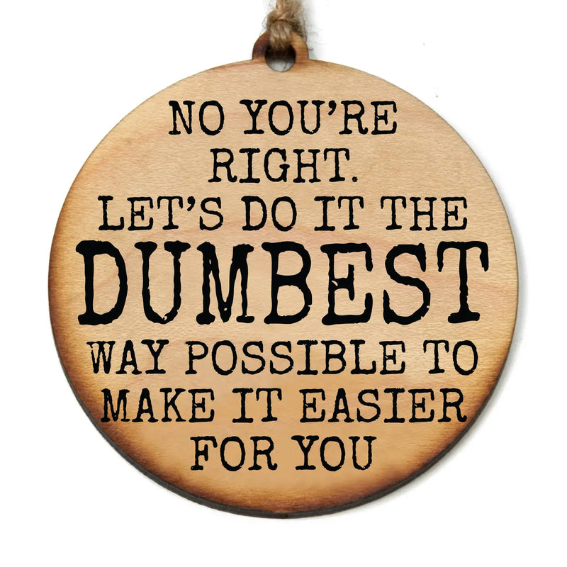 Let's Do It The Dumbest Way Possible - Round Shaped Wooden Ornament