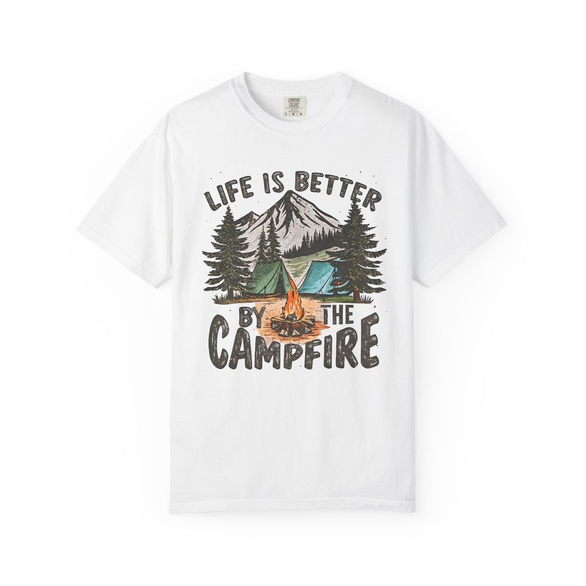 Life Is Better By The Campfire - Comfort Colors | Trendy Women's and Men's T-Shirt. Direct to Garment. Printed & Shipped in the USA. Unisex Sizes.