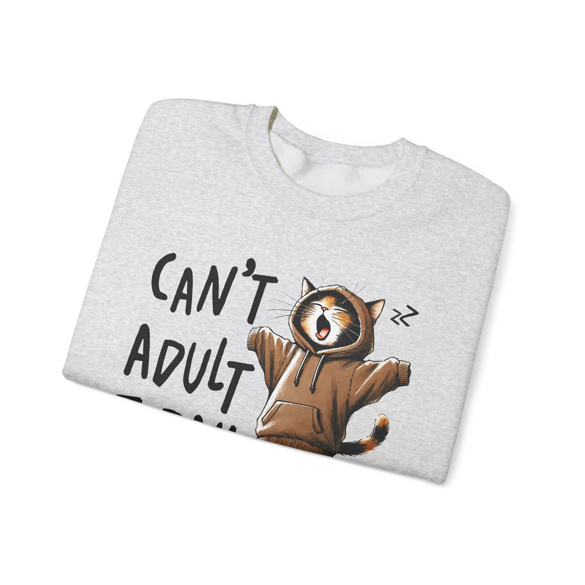 Can’t Adult Today, Cat – Gildan Heavy Blend | Trendy Women’s and Men's Soft Sweatshirt. Direct to Garment. Printed & Shipped in the USA. Unisex Sizes.