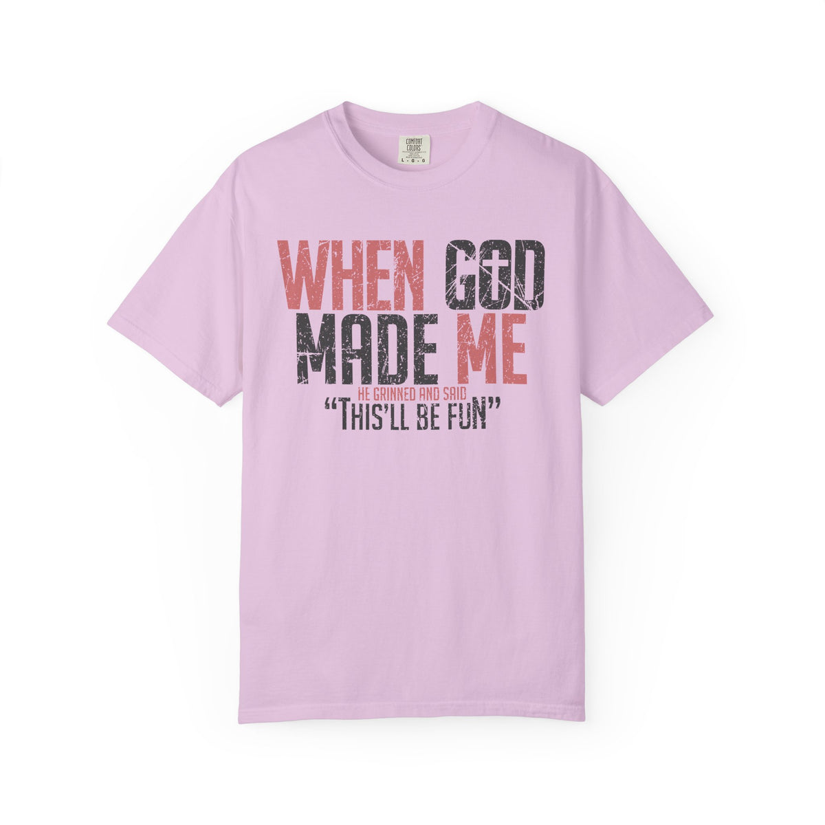 When God Made Me "This'll Be Fun" Christian Faith - Comfort Colors | Trendy Women's T-Shirt. Direct to Garment. Printed & Shipped in the USA. Unisex Sizes.