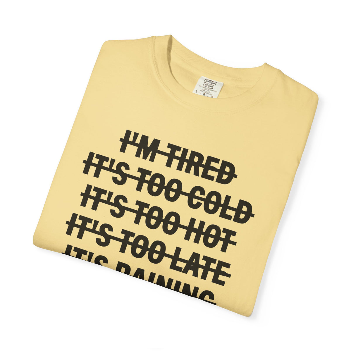 No Excuses, Let's Go - Comfort Colors | Trendy Men's and Women's T-Shirt. Direct to Garment. Printed & Shipped in the USA. Unisex Sizes.
