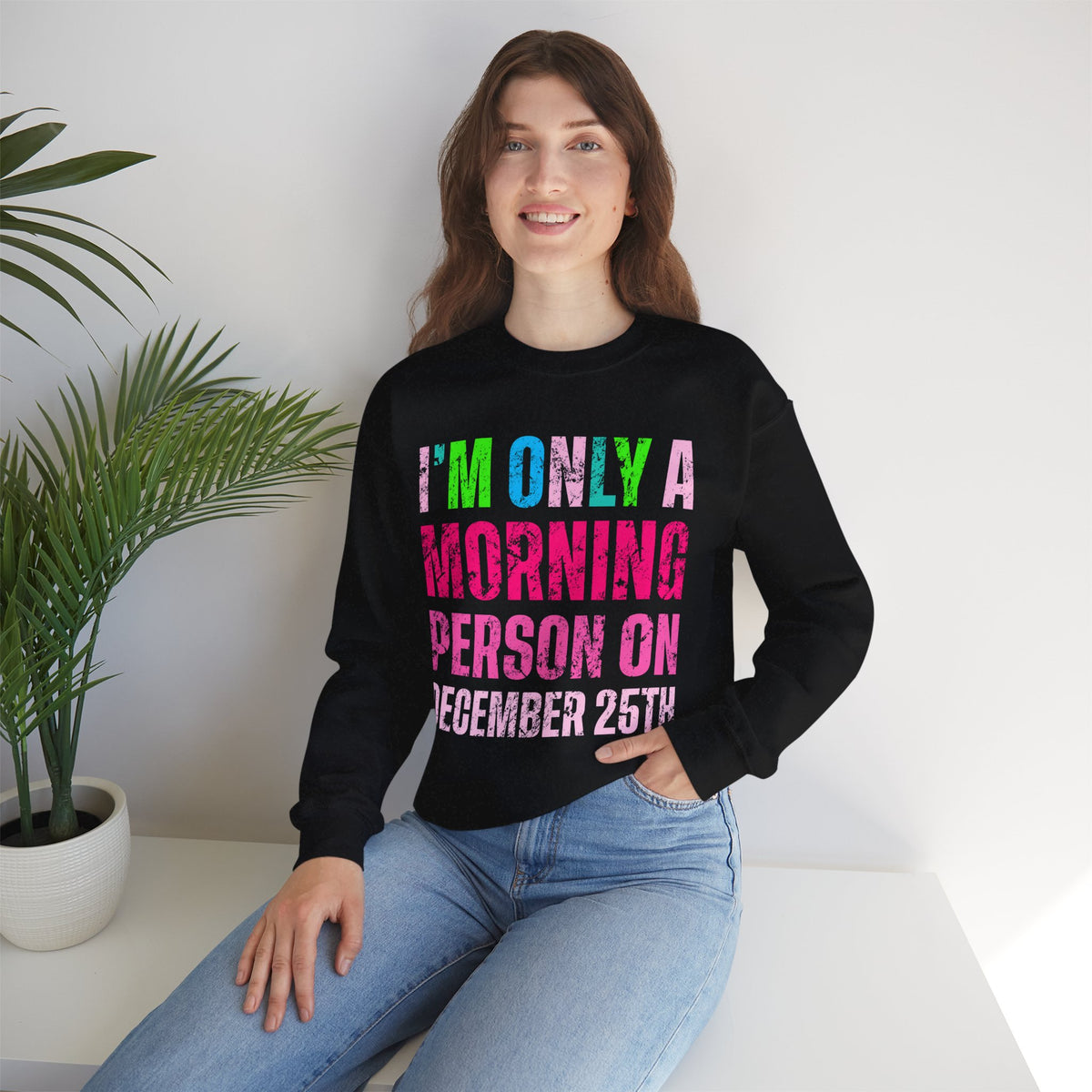 I'm Only A Morning Person on December 25th Neon – Gildan Heavy Blend | Trendy Women’s Soft Sweatshirt. Direct to Garment. Printed & Shipped in the USA. Unisex Sizes.