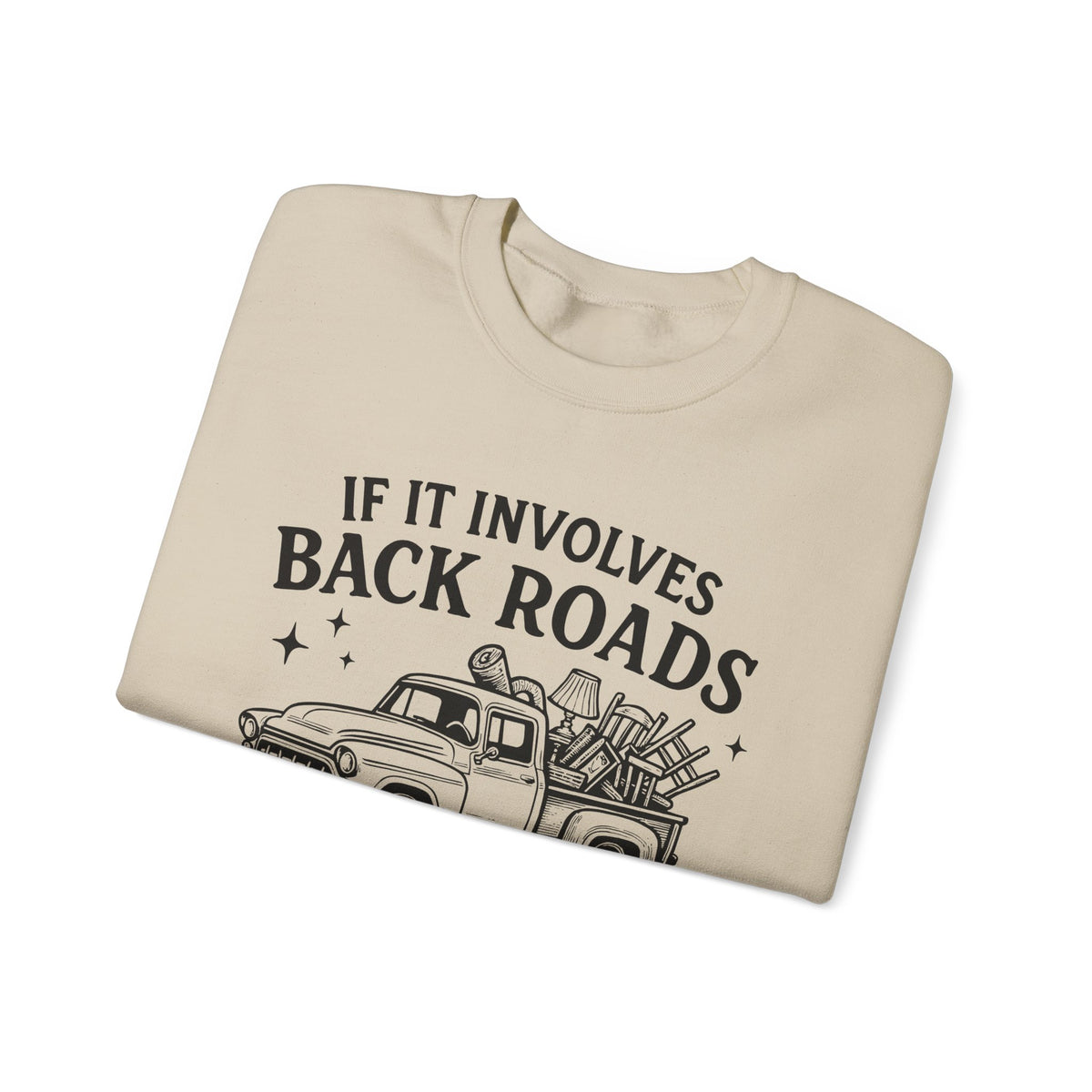 If It Involves Back Roads, Flea Markets and Junkin' Count Me In – Gildan Heavy Blend | Trendy Women’s and Men's Soft Sweatshirt. Direct to Garment. Printed & Shipped in the USA. Unisex Sizes.