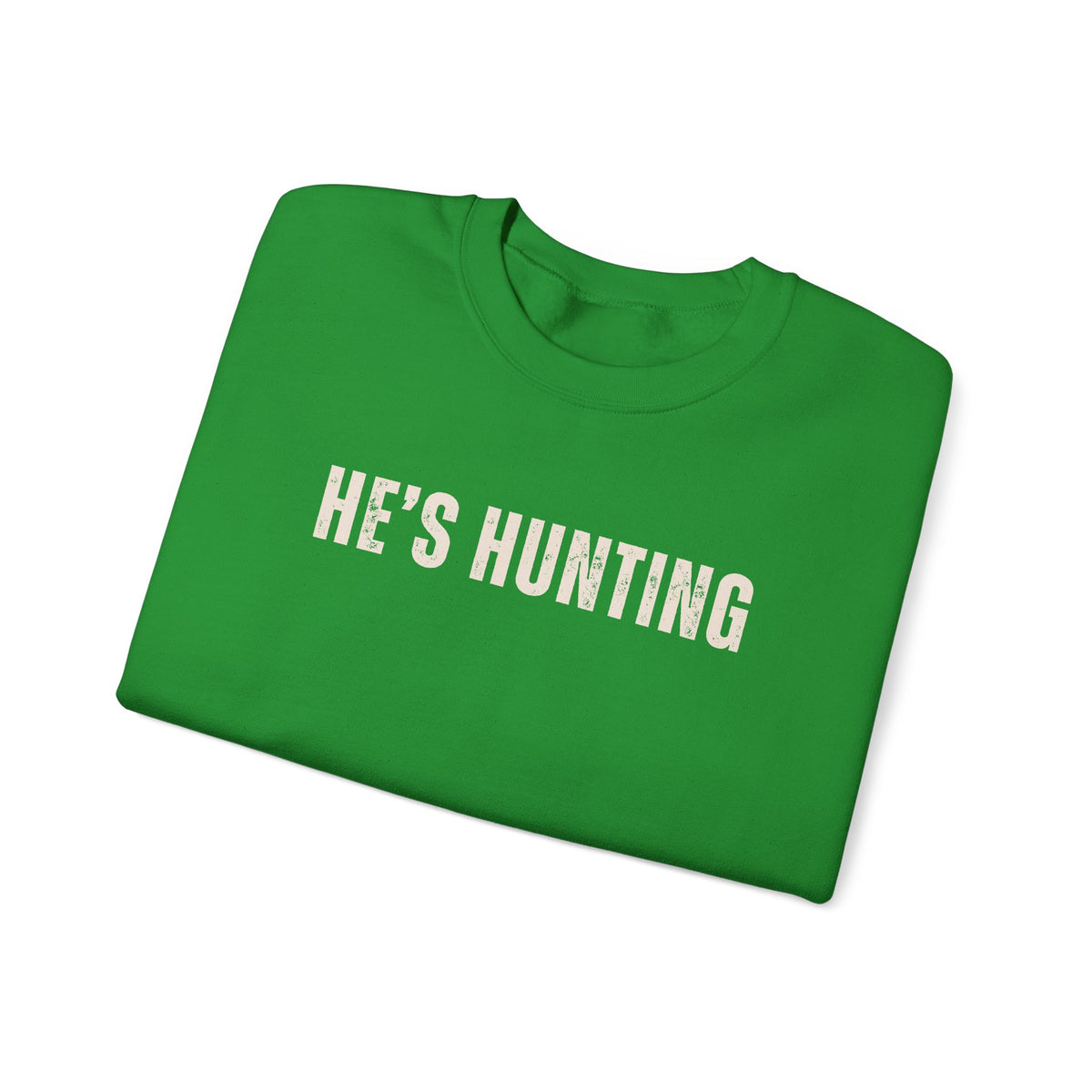 He's Hunting - Distressed – Gildan Heavy Blend | Trendy Women’s Soft Sweatshirt. Direct to Garment. Printed & Shipped in the USA. Unisex Sizes.