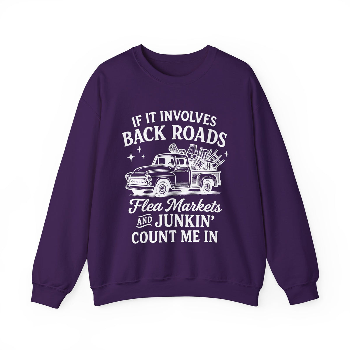 If It Involves Back Roads, Flea Markets and Junkin' Count Me In – Gildan Heavy Blend | Trendy Women’s and Men's Soft Sweatshirt. Direct to Garment. Printed & Shipped in the USA. Unisex Sizes.