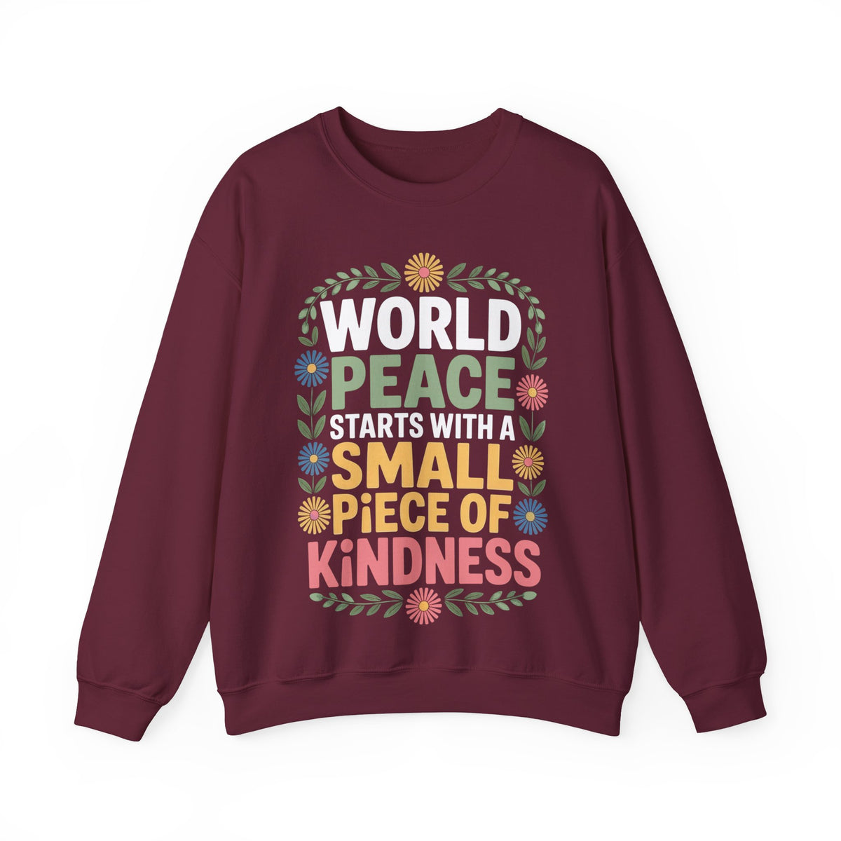 World Peace Starts With A Small Piece Of Kindness – Gildan Heavy Blend | Trendy Women’s Soft Sweatshirt. Direct to Garment. Printed & Shipped in the USA. Unisex Sizes.
