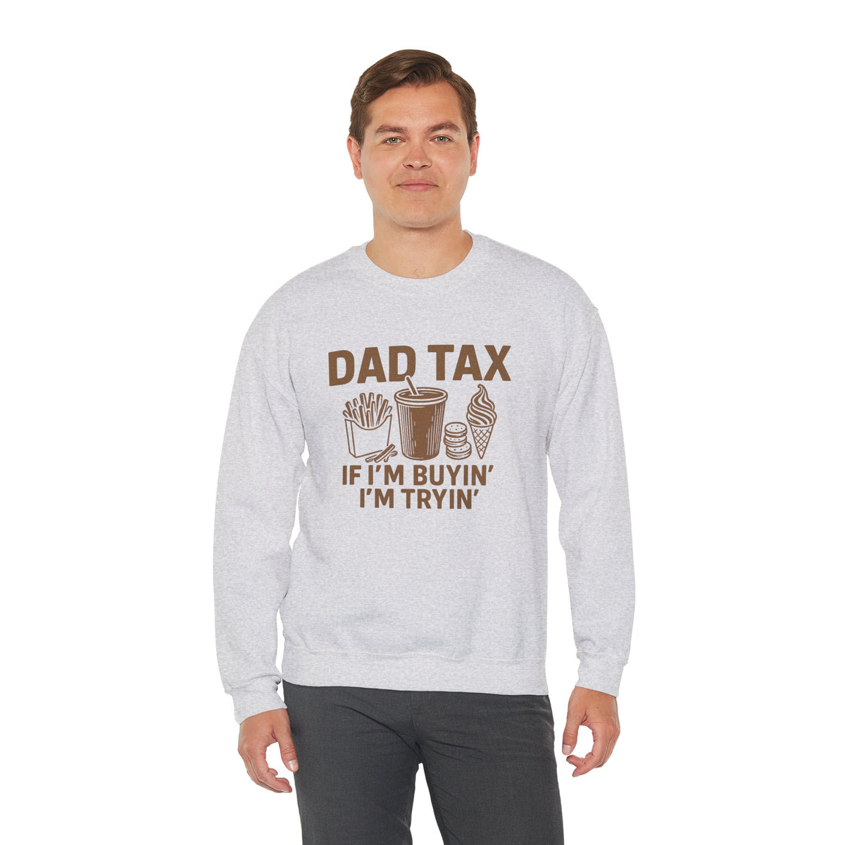 Dad Tax, If I'm Buyin I'm Tryin – Gildan Heavy Blend | Trendy Men's Soft Sweatshirt. Direct to Garment. Printed & Shipped in the USA. Unisex Sizes.