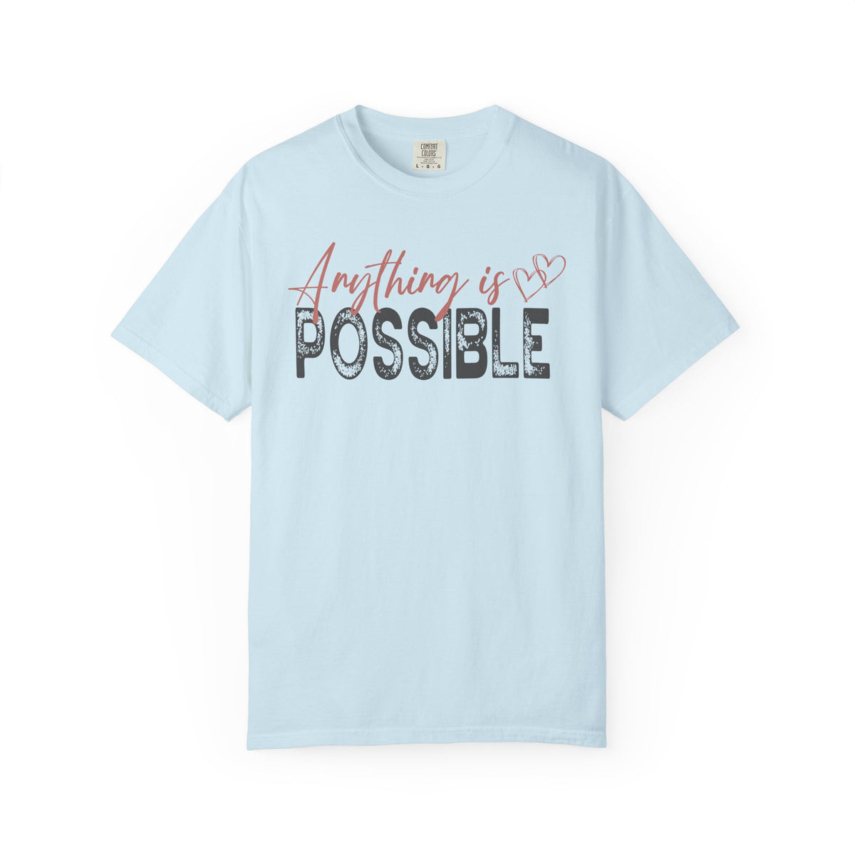 Anything Is Possible - Comfort Colors | Trendy Women's T-Shirt. Direct to Garment. Printed & Shipped in the USA. Unisex Sizes.