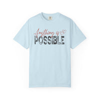 Anything Is Possible - Comfort Colors | Trendy Women's T-Shirt. Direct to Garment. Printed & Shipped in the USA. Unisex Sizes.