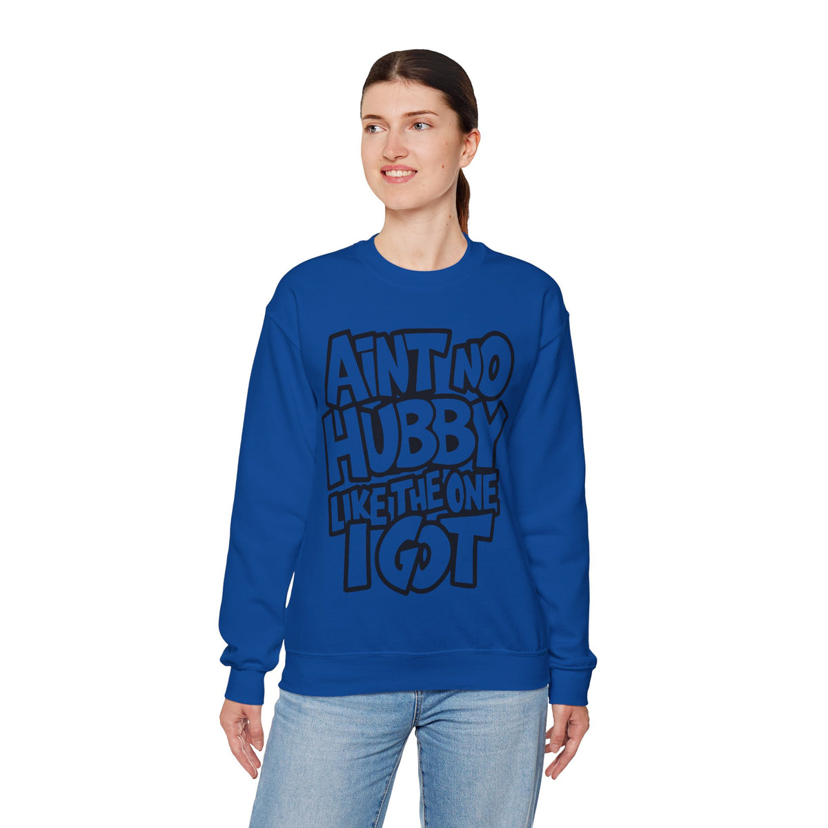 Ain't No Hubby Like The One I Got – Gildan Heavy Blend | Trendy Women’s Soft Sweatshirt. Direct to Garment. Printed & Shipped in the USA. Unisex Sizes.