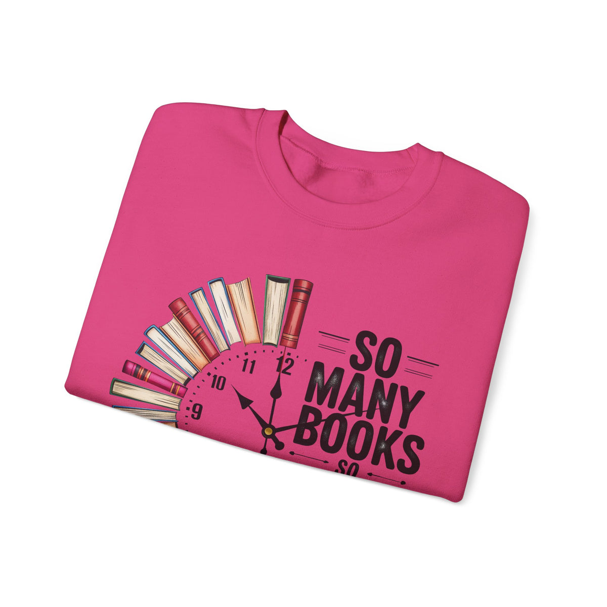 So Many Books So Little Time – Gildan Heavy Blend | Trendy Men's and Women’s Soft Sweatshirt. Direct to Garment. Printed & Shipped in the USA. Unisex Sizes.