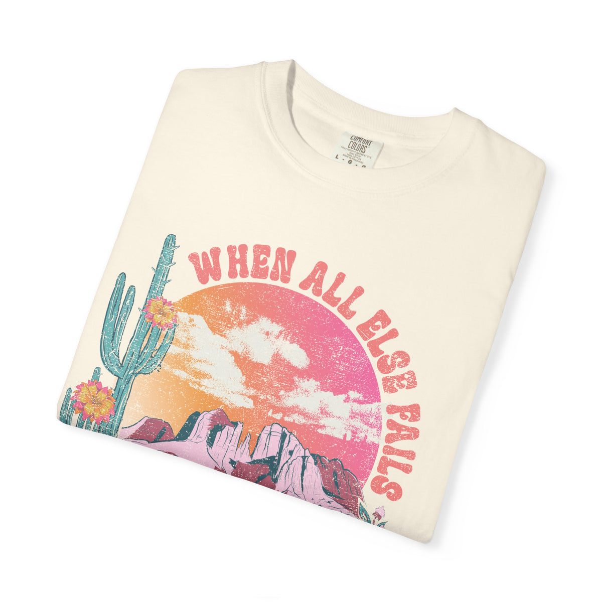 When All Else Fails, God Doesn't - Comfort Colors | Trendy Women's T-Shirt. Direct to Garment. Printed & Shipped in the USA. Unisex Sizes.