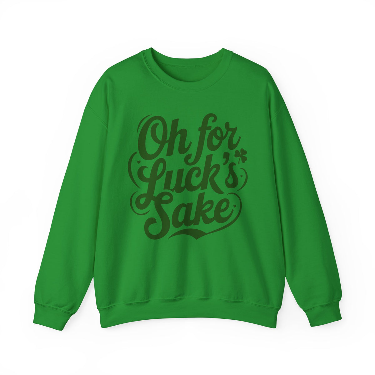 Oh For Luck's Sake – Gildan Heavy Blend | Trendy Women’s and Men's Soft Sweatshirt. Direct to Garment. Printed & Shipped in the USA. Unisex Sizes.