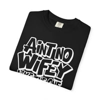 Ain't No Wifey Like The One I Got - Comfort Colors | Trendy Men's T-Shirt. Direct to Garment. Printed & Shipped in the USA. Unisex Sizes.