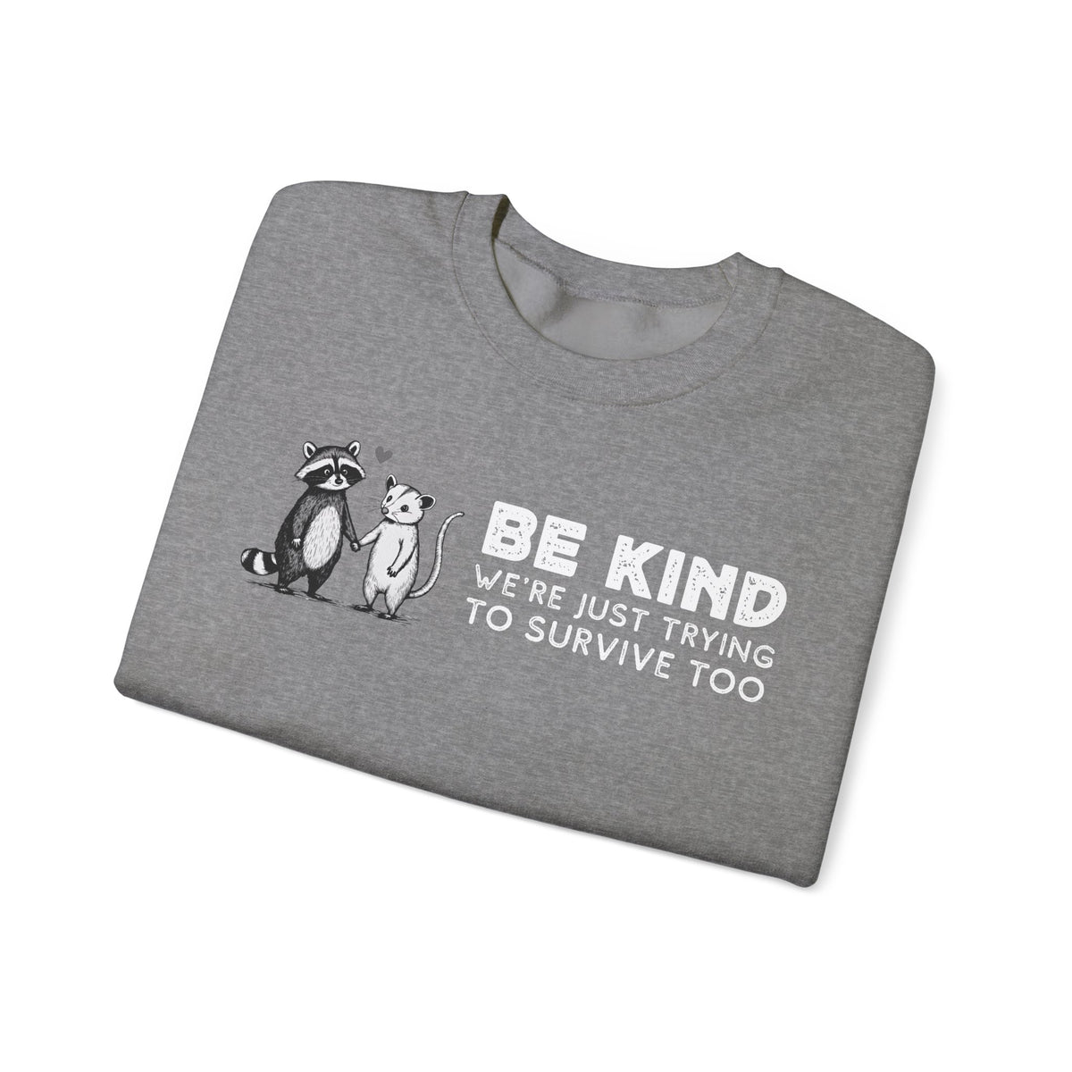 Be Kind. We're Just Trying To Survive Too. Possum. Raccoon. *This Shirt Saves Lives* – Gildan Heavy Blend | Trendy Men's and Women's Soft Sweatshirt. Direct to Garment. Printed & Shipped in the USA. Unisex Sizes.