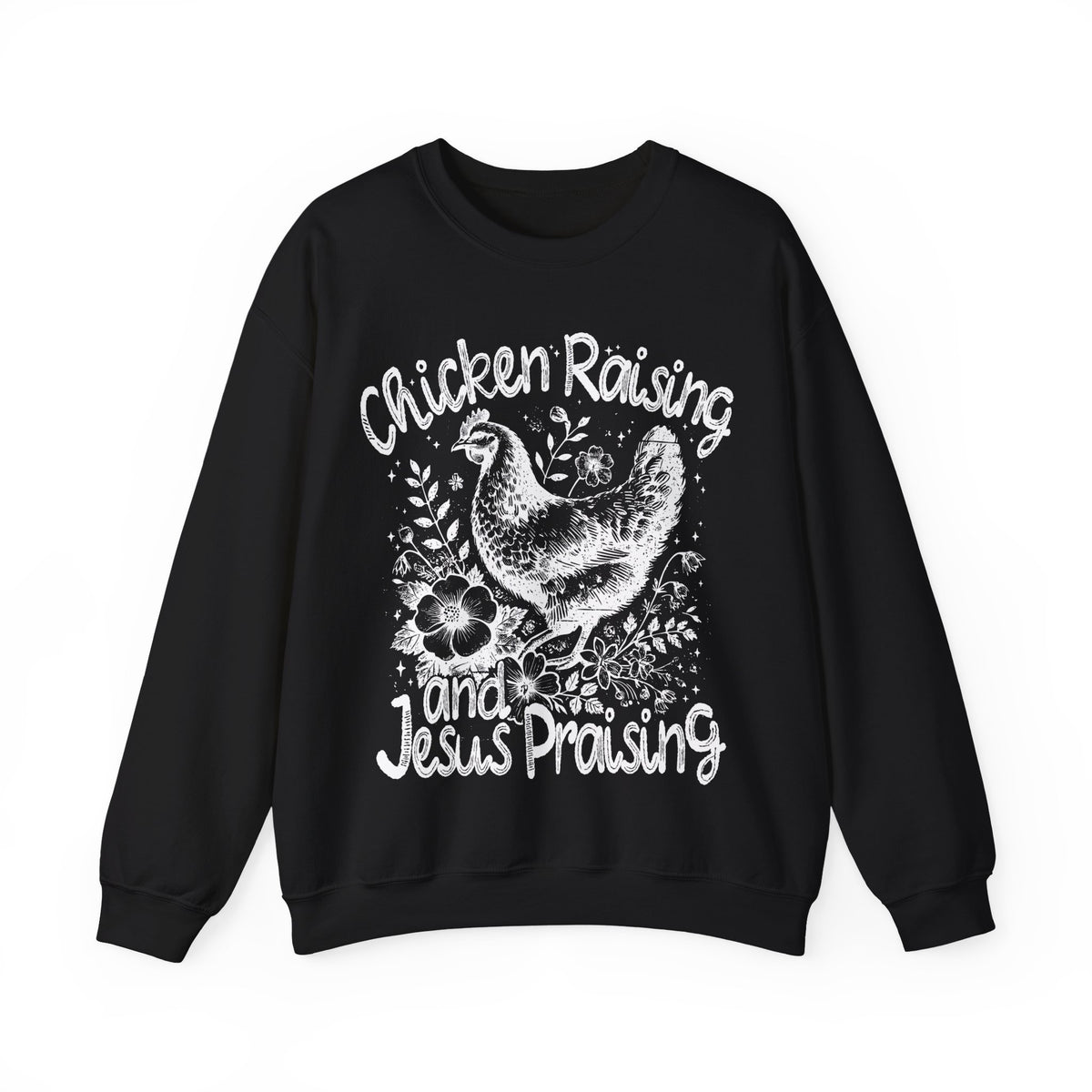 Chicken Raising and Jesus Praising – Gildan Heavy Blend | Trendy Men's and Women’s Soft Sweatshirt. Direct to Garment. Printed & Shipped in the USA. Unisex Sizes.