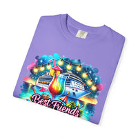 Best Friends Cruise - Comfort Colors | Trendy Women's T-Shirt. Direct to Garment. Printed & Shipped in the USA. Unisex Sizes.