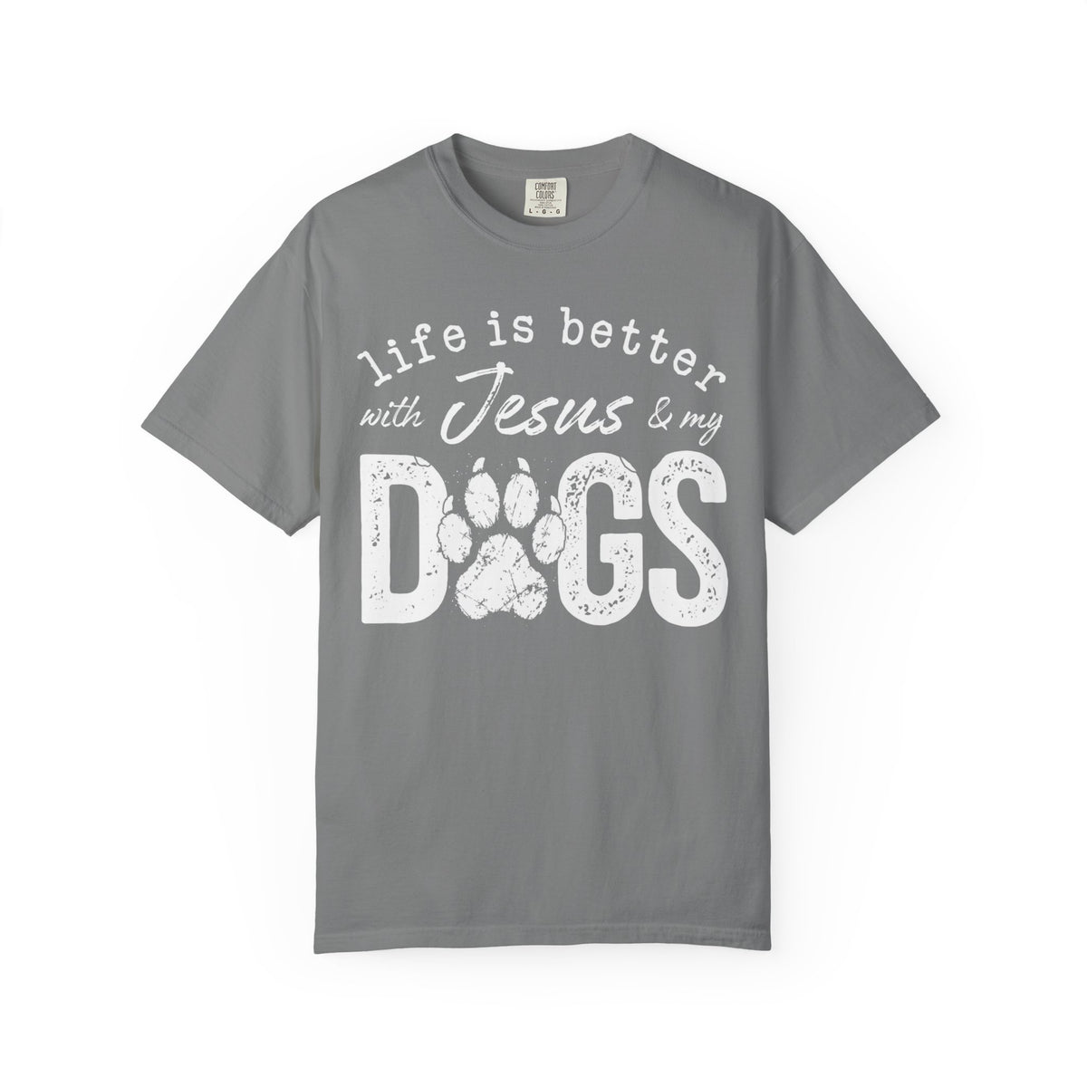 Life is Better With Jesus and My Dogs - Comfort Colors | Trendy Women's and Men's T-Shirt. Direct to Garment. Printed & Shipped in the USA. Unisex Sizes.