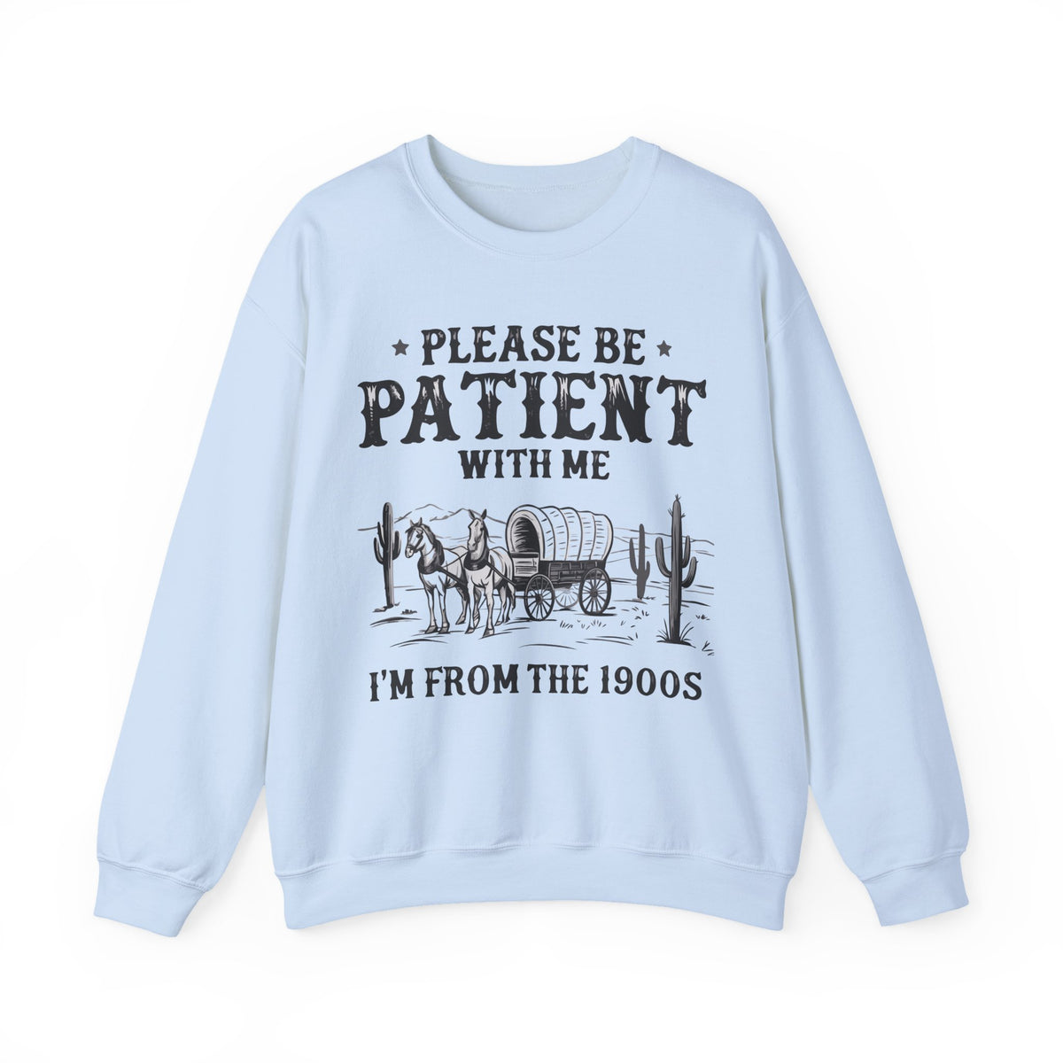 Please Be Patient, 1900's Vintage – Gildan Heavy Blend | Trendy Women’s and Men's Soft Sweatshirt. Direct to Garment. Printed & Shipped in the USA. Unisex Sizes.