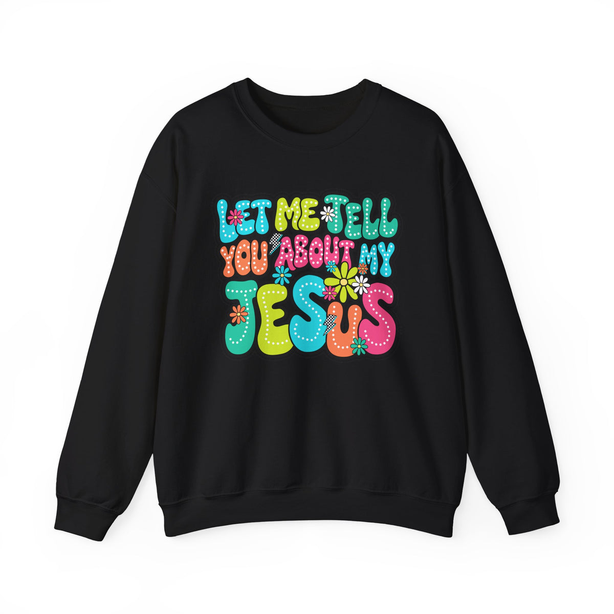 Let Me Tell You About My Jesus - Christian Colorful – Gildan Heavy Blend | Trendy Women’s Soft Sweatshirt. Direct to Garment. Printed & Shipped in the USA. Unisex Sizes.