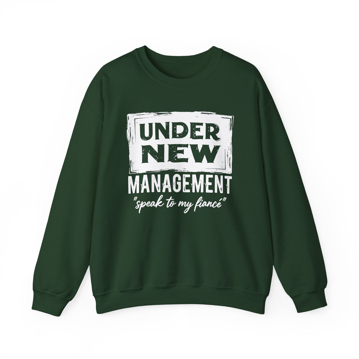 Under New Management "Speak To My Fiance" – Gildan Heavy Blend | Trendy Men's and Women’s Soft Sweatshirt. Direct to Garment. Printed & Shipped in the USA. Unisex Sizes.