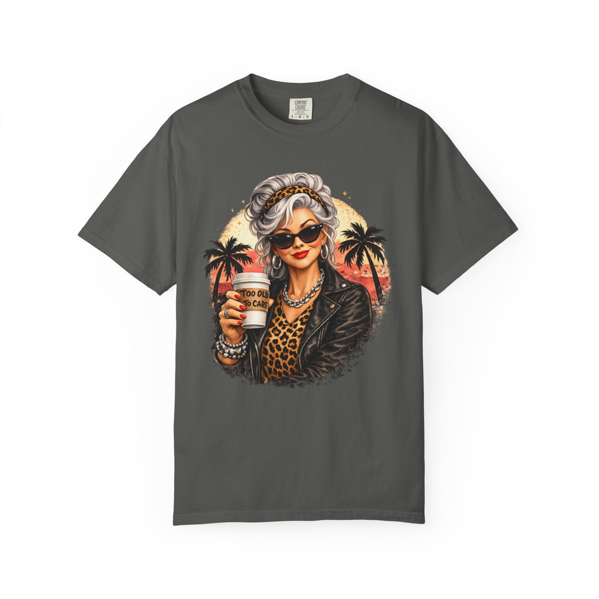 Too Old To Care, Fashionista Grandma - Comfort Colors | Trendy Women's T-Shirt. Direct to Garment. Printed & Shipped in the USA. Unisex Sizes.