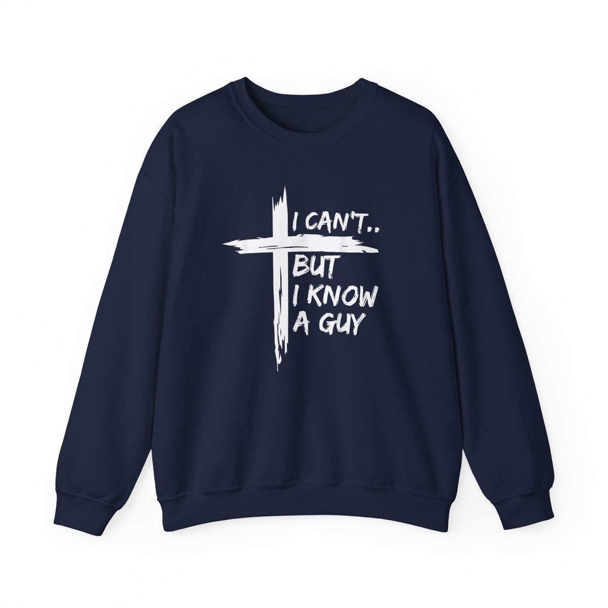 I Can't But I Know A Guy, Faith Cross Christian Jesus – Gildan Heavy Blend | Trendy Women’s and Men's Soft Sweatshirt. Direct to Garment. Printed & Shipped in the USA. Unisex Sizes.