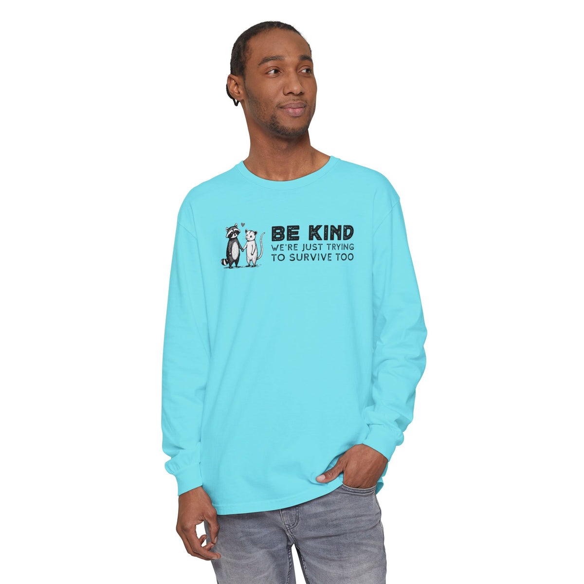 Be Kind. We're Just Trying To Survive Too. Possum. Raccoon. *This Shirt Saves Lives* - Comfort Colors | Trendy Women's and Men's Long Sleeve T-Shirt. Direct to Garment. Printed & Shipped in the USA. Unisex Sizes.