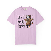 Can’t Adult Today, Cat - Comfort Colors | Trendy Women's and Men's T-Shirt. Direct to Garment. Printed & Shipped in the USA. Unisex Sizes.