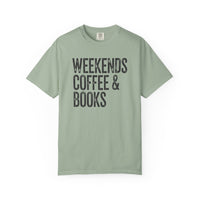 Weekends, Coffee & Books - Comfort Colors | Trendy Women's and Men's T-Shirt. Direct to Garment. Printed & Shipped in the USA. Unisex Sizes.