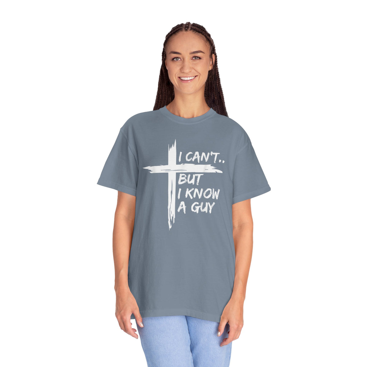 I Can't But I Know A Guy, Faith Cross Christian Jesus - Comfort Colors | Trendy Men's and Women's T-Shirt. Direct to Garment. Printed & Shipped in the USA. Unisex Sizes.