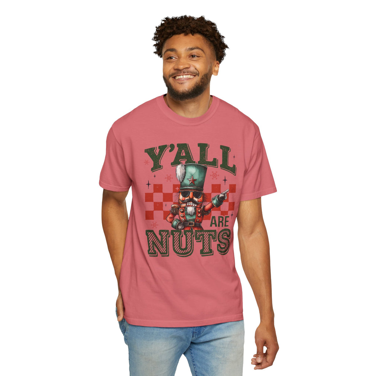 Y'all Are Nuts Nutcracker - Comfort Colors | Trendy Women's and Men's T-Shirt. Direct to Garment. Printed & Shipped in the USA. Unisex Sizes.