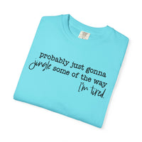 Probably Just Gonna Jingle Some Of The Way I'm Tired - Comfort Colors | Trendy Women's and Men's T-Shirt. Direct to Garment. Printed & Shipped in the USA. Unisex Sizes.
