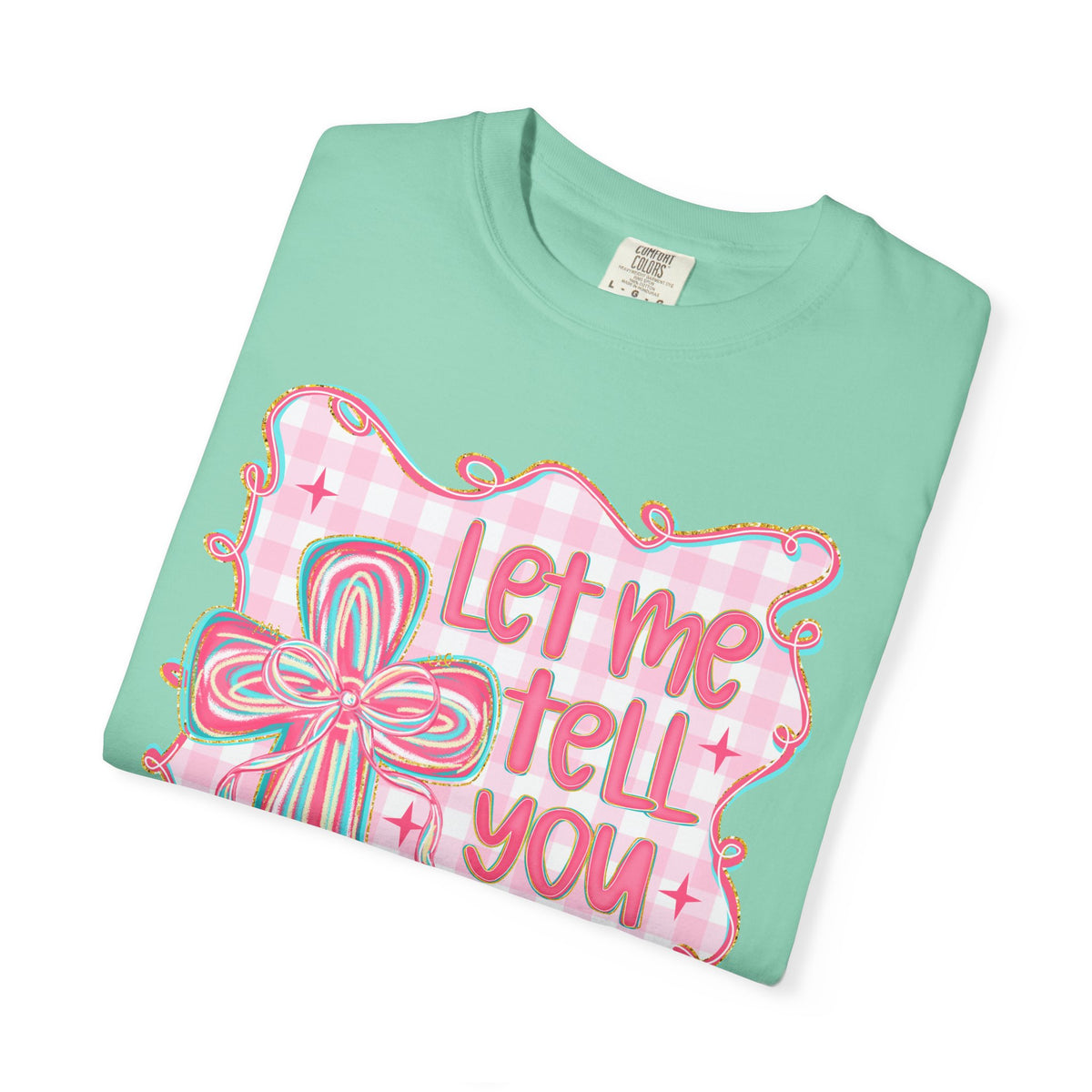 Let Me Tell You About My Jesus, Pink and Green - Comfort Colors | Trendy Women's T-Shirt. Direct to Garment. Printed & Shipped in the USA. Unisex Sizes.