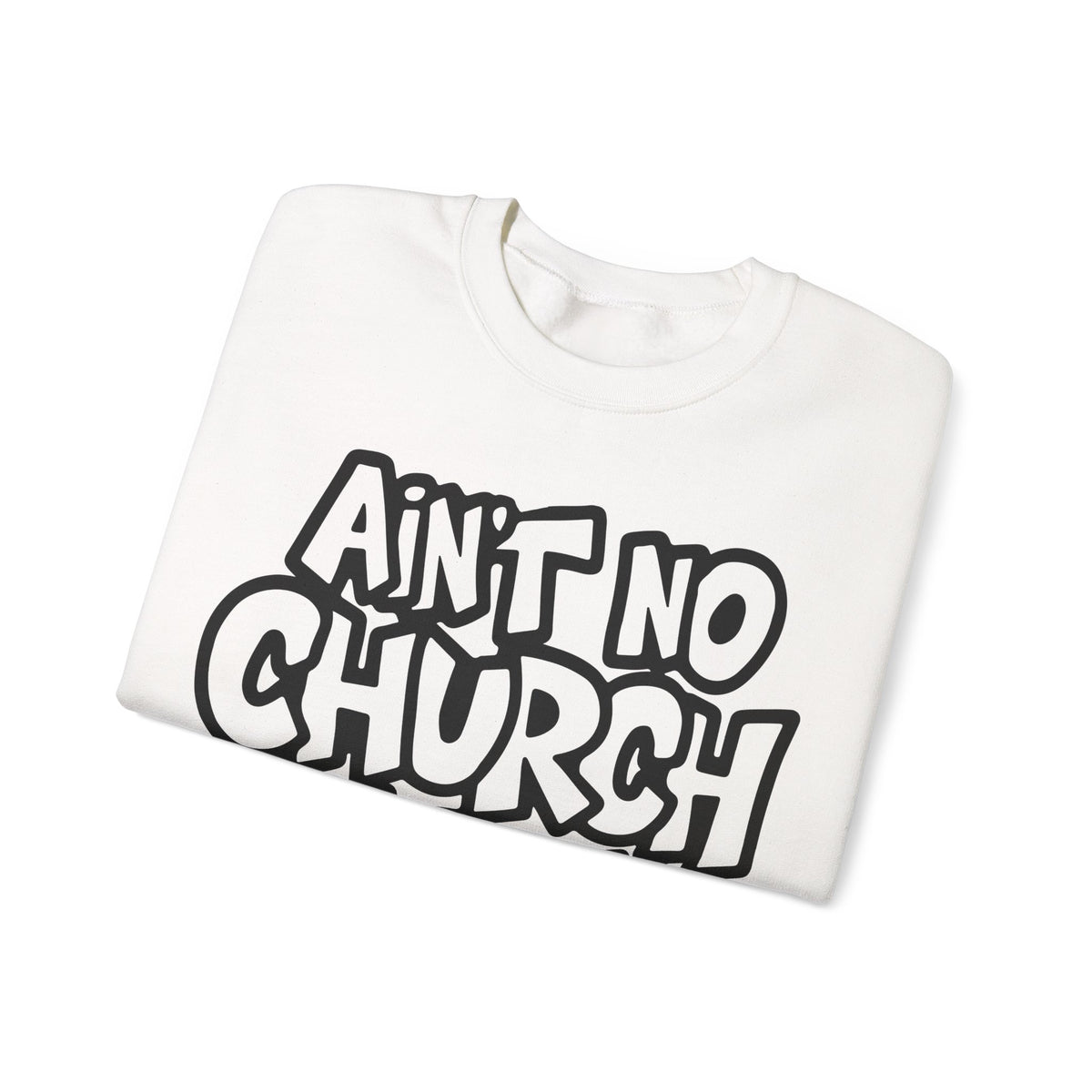Ain't No Church Like The One I Got – Gildan Heavy Blend | Trendy Women’s and Men's Soft Sweatshirt. Direct to Garment. Printed & Shipped in the USA. Unisex Sizes.