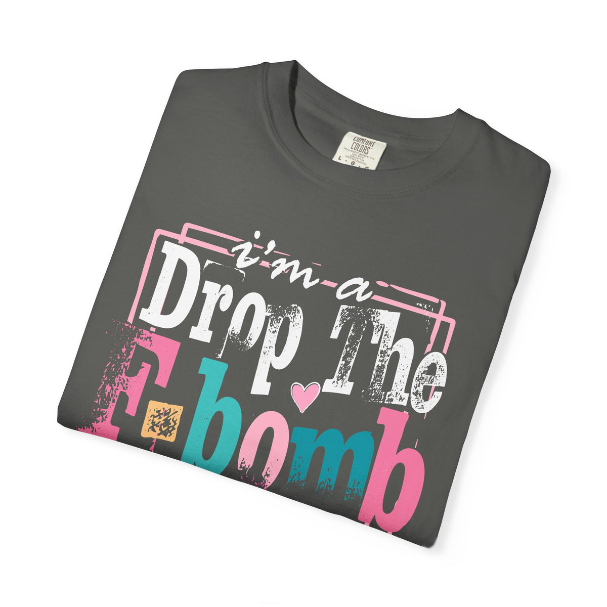 I'm A Drop The F-Bomb Mom Funny - Comfort Colors | Trendy Women's T-Shirt. Direct to Garment. Printed & Shipped in the USA. Unisex Sizes.