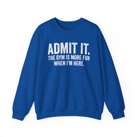 Admit It, The Gym Is More Fun When I’m Here - Distressed – Gildan Heavy Blend | Trendy Men's and Women’s Soft Sweatshirt. Direct to Garment. Printed & Shipped in the USA. Unisex Sizes.