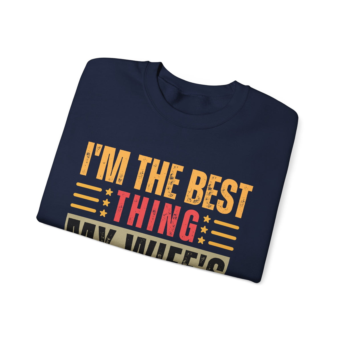 I'm The Best Thing My Wife's Ever Found on the Internet - Husband – Gildan Heavy Blend | Trendy Men's Soft Sweatshirt. Direct to Garment. Printed & Shipped in the USA. Unisex Sizes.