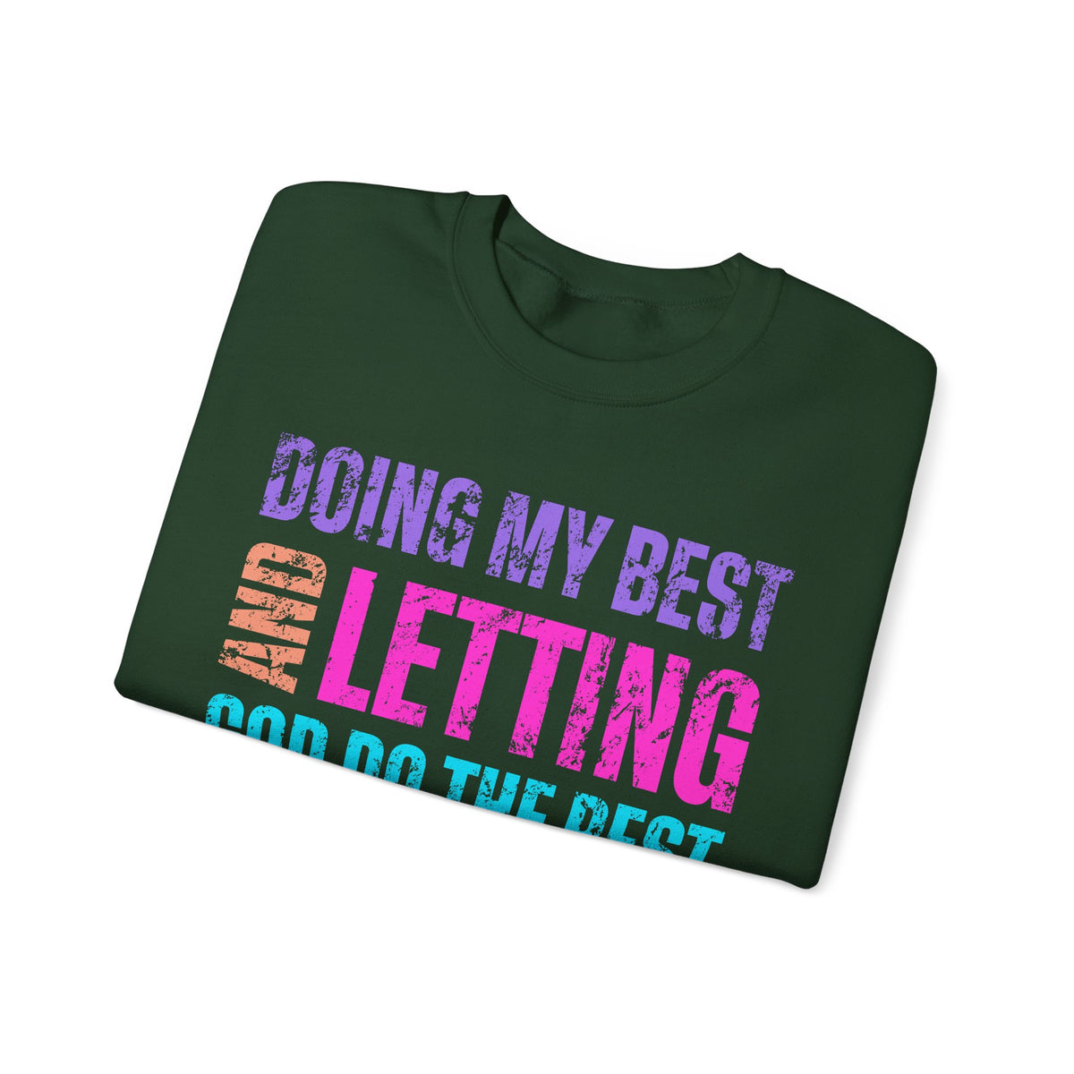 Doing My Best and Letting God Do the Rest – Gildan Heavy Blend | Trendy Women’s Soft Sweatshirt. Direct to Garment. Printed & Shipped in the USA. Unisex Sizes.