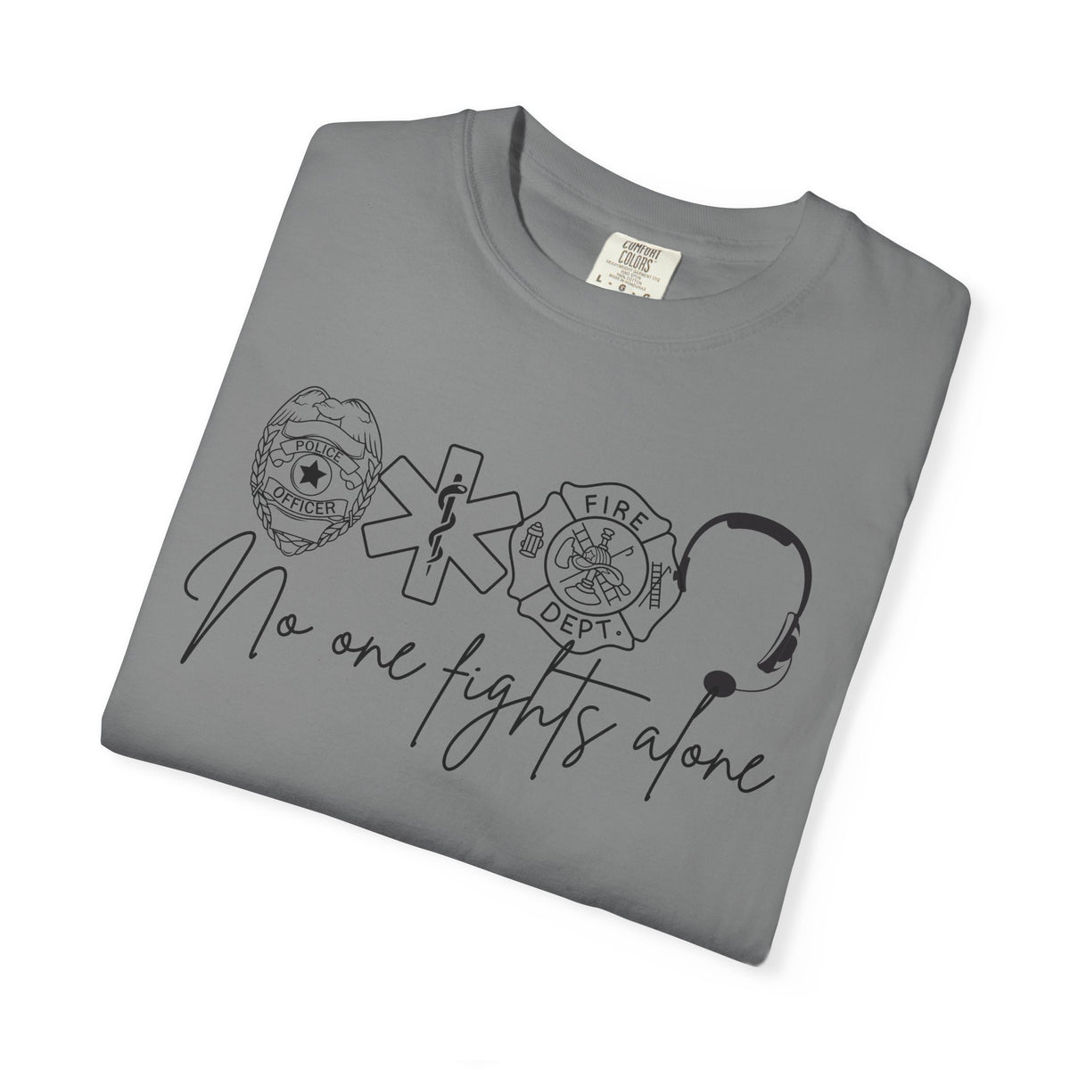 No One Fights Alone, Heroes - Comfort Colors | Trendy Women's and Men's T-Shirt. Direct to Garment. Printed & Shipped in the USA. Unisex Sizes.