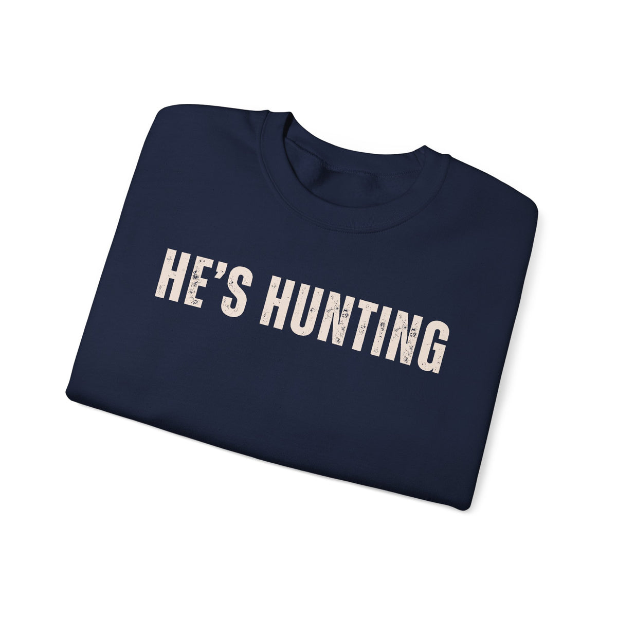 He's Hunting - Distressed – Gildan Heavy Blend | Trendy Women’s Soft Sweatshirt. Direct to Garment. Printed & Shipped in the USA. Unisex Sizes.