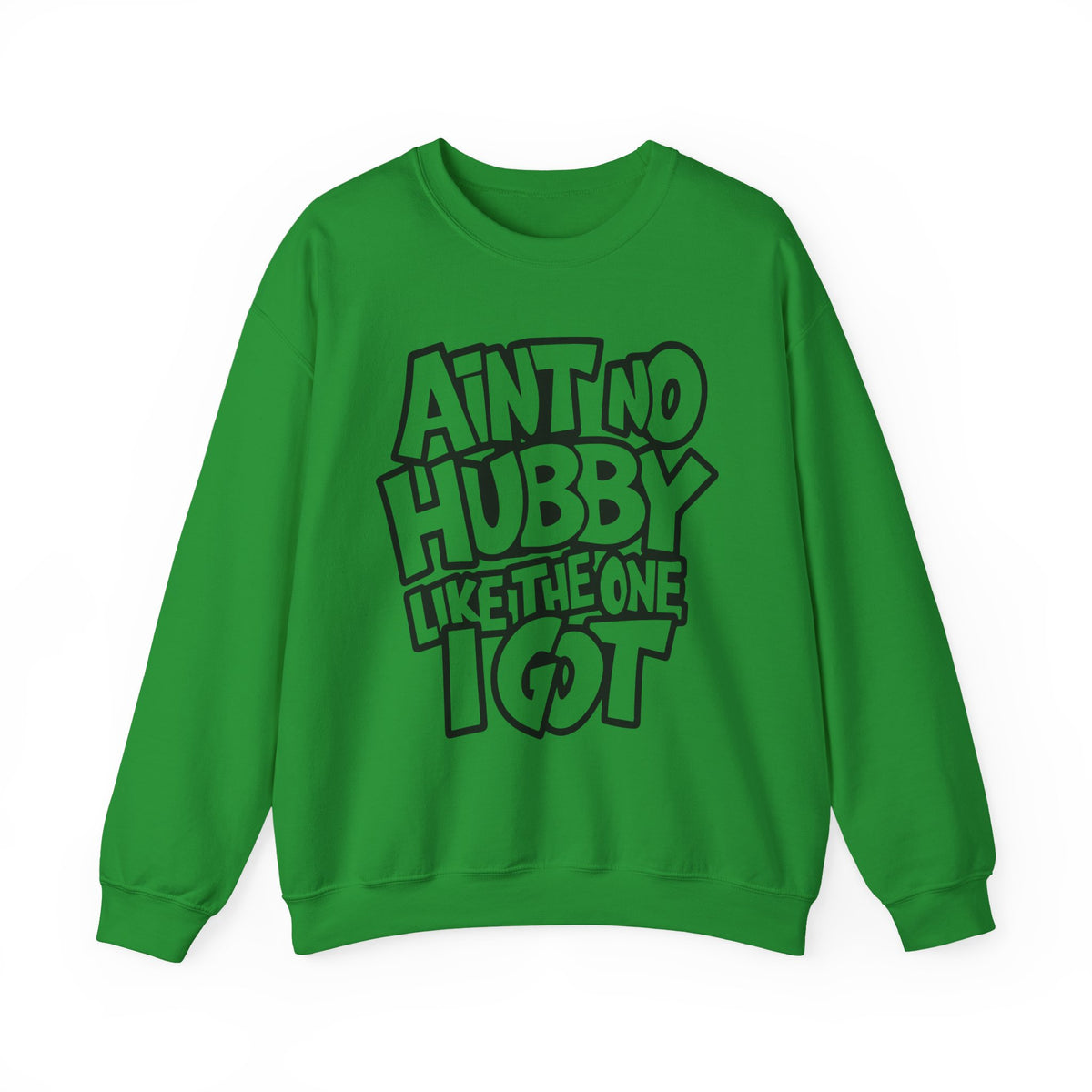 Ain't No Hubby Like The One I Got – Gildan Heavy Blend | Trendy Women’s Soft Sweatshirt. Direct to Garment. Printed & Shipped in the USA. Unisex Sizes.