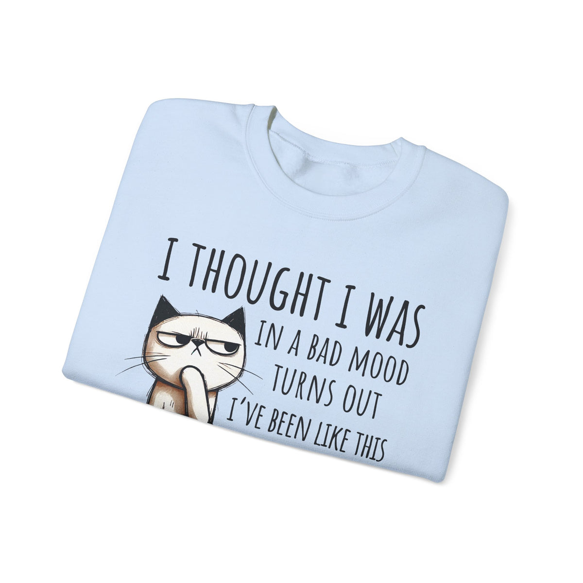 I Thought I Was In A Bad Mood, Grumpy Cat – Gildan Heavy Blend | Trendy Men's and Women’s Soft Sweatshirt. Direct to Garment. Printed & Shipped in the USA. Unisex Sizes.