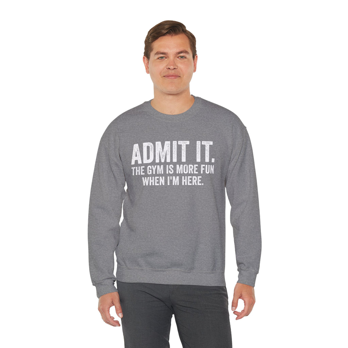 Admit It, The Gym Is More Fun When I’m Here - Distressed – Gildan Heavy Blend | Trendy Men's and Women’s Soft Sweatshirt. Direct to Garment. Printed & Shipped in the USA. Unisex Sizes.