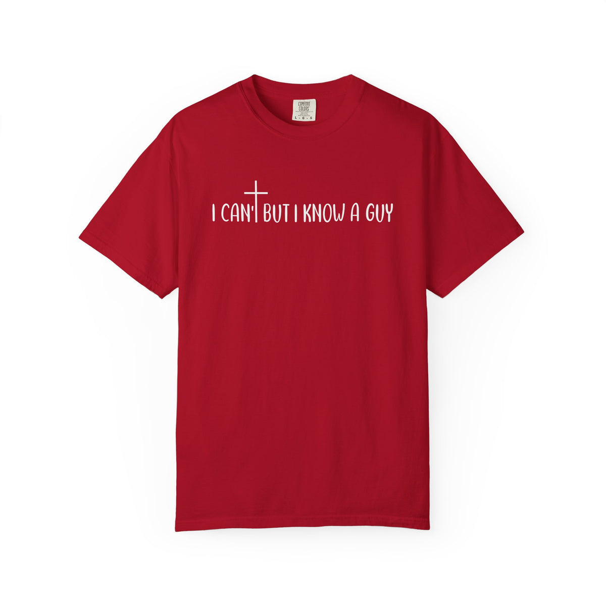 I Can't But I Know a Guy - Jesus - Comfort Colors | Trendy Men's and Women's T-Shirt. Direct to Garment. Printed & Shipped in the USA. Unisex Sizes.
